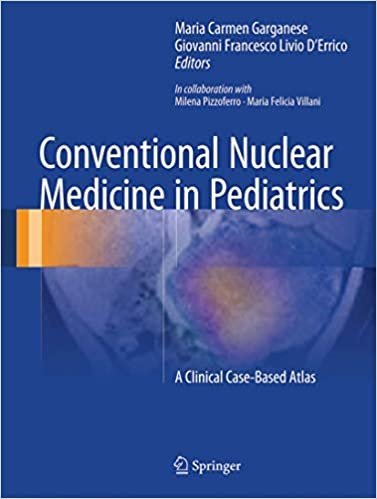 Conventional Nuclear Medicine in Pediatrics: A Clinical Case-Based Atlas, ISBN-13: 978-3319431796