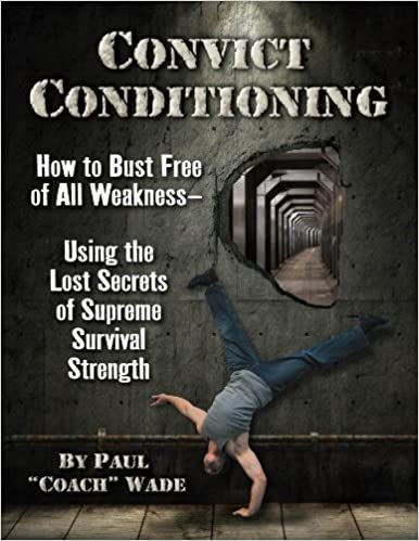 Convict Conditioning by Paul Wade, ISBN-13: 978-0938045762