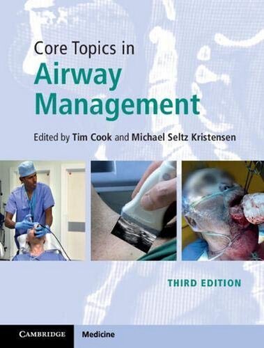 Core Topics in Airway Management 3rd Edition by Tim Cook, ISBN-13: 978-1108419536