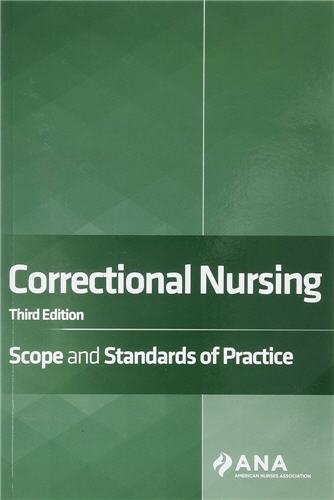 Correctional Nursing: Scope and Standards of Practice 3rd Edition, ISBN-13: 978-1947800779