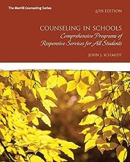 Counseling in Schools: Comprehensive Programs of Responsive Services for All Students 6th Edition, ISBN-13: 978-0132851718