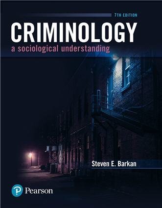Criminology: A Sociological Understanding 7th Edition by Steven E. Barkan, ISBN-13: 978-0134548609