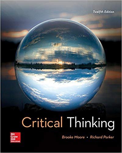 Critical Thinking 12th Edition by Brooke Moore, ISBN-13: 978-1259690877