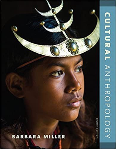 Cultural Anthropology 8th Edition by Barbara Miller, ISBN-13: 978-0134419077