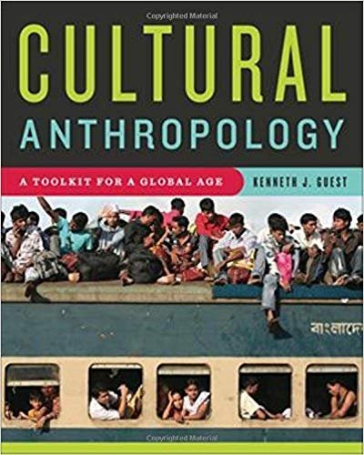 Cultural Anthropology: A Toolkit for a Global Age by Kenneth J. Guest, ISBN-13: 978-0393929577