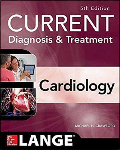 Current Diagnosis and Treatment Cardiology 5th Edition by Michael H. Crawford, ISBN-13: 978-1259641251