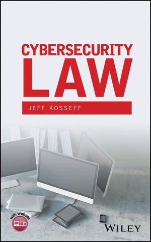 Cybersecurity Law by Jeff Kosseff, ISBN-13: 978-1119231509