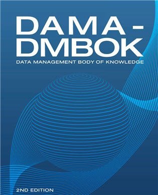 DAMA-DMBOK: Data Management Body of Knowledge 2nd Edition, ISBN-13: 978-1634622349