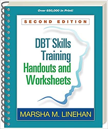 DBT Skills Training Handouts and Worksheets 2nd Edition by Marsha M. Linehan, ISBN-13: 978-1572307810