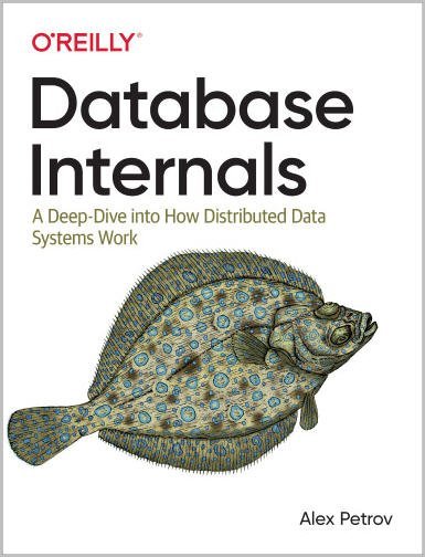 Database Internals: A Deep Dive into How Distributed Data Systems Work, ISBN-13: 978-1492040347