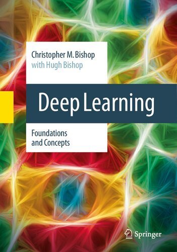 Deep Learning: Foundations and Concepts 1st Edition 2024 Edition by Christopher M. Bishop, ISBN-13: 978-3031454677