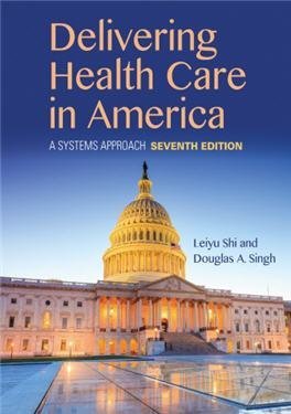 Delivering Health Care in America: A Systems Approach 7th Edition, ISBN-13: 978-1284124491