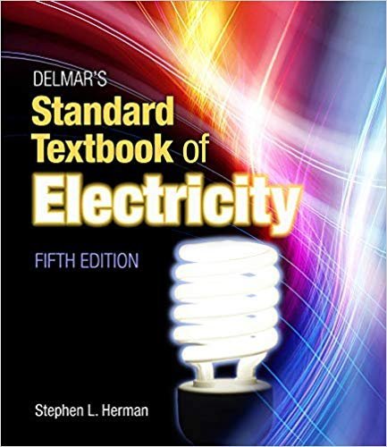 Delmar's Standard Textbook of Electricity 5th Edition by Stephen Herman, ISBN-13: 978-1111539153