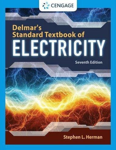 Delmar's Standard Textbook of Electricity 7th Edition by Stephen L. Herman, ISBN-13: 978-1337900348