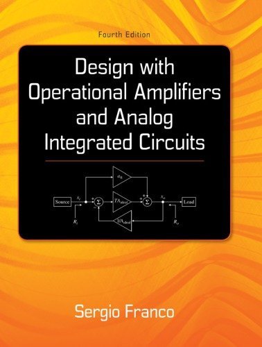 Design With Operational Amplifiers And Analog Integrated Circuits 4th Edition by Sergio Franco, ISBN-13: 978-0078028168