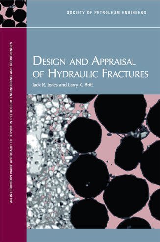 Design and Appraisal of Hydraulic Fractures by Jack R. Jones, ISBN-13: 978-1555631437
