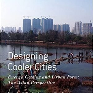 Designing Cooler Cities: Energy, Cooling and Urban Form: The Asian Perspective, ISBN-13: 978-9811066375