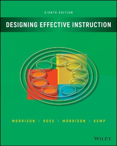 Designing Effective Instruction 8th Edition by Gary R. Morrison, ISBN-13: 978-1119465935
