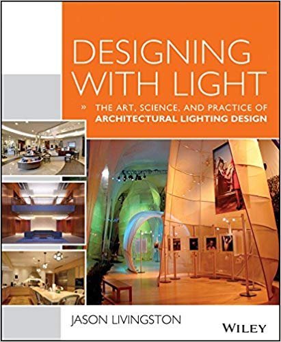 Designing With Light: The Art, Science and Practice of Architectural Lighting Design, ISBN-13: 978-1118740477