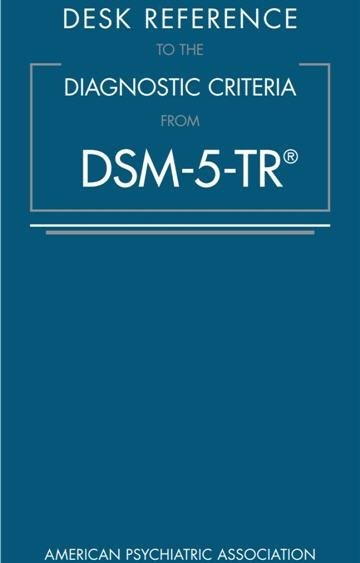 Desk Reference to the Diagnostic Criteria from DSM-5-TR, ISBN-13: 978-0890425794