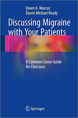 Discussing Migraine With Your Patients: A Common Sense Guide for Clinicians, ISBN-13: 978-1493964826
