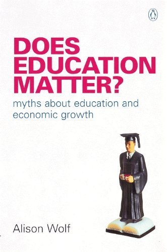 Does Education Matter? Myths about Education and Economic Growth by Alison Wolf, ISBN-13: 978-0140286601