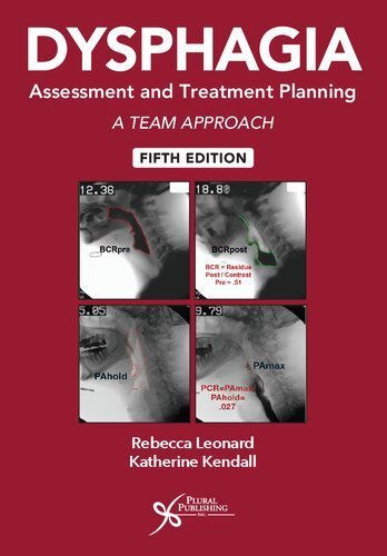 Dysphagia Assessment and Treatment Planning: A Team Approach 5th Edition by Rebecca Leonard, ISBN-13: 978-1635504736