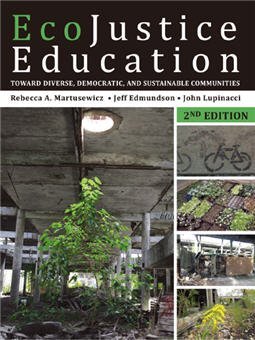 EcoJustice Education: Toward Diverse, Democratic, and Sustainable Communities 2nd Edition, ISBN-13: 978-1138018839
