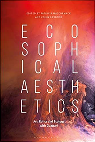 Ecosophical Aesthetics: Art, Ethics and Ecology with Guattari by Patricia MacCormack, ISBN-13: 978-1350026193