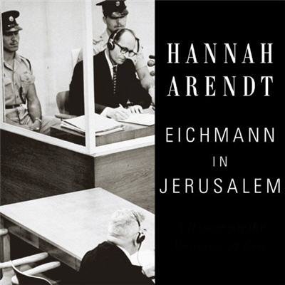 Eichmann in Jerusalem: A Report on the Banality of Evil by Hannah Arendt, ISBN-13: 978-0143039884