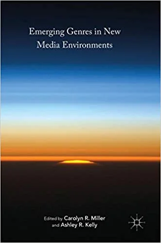 Emerging Genres in New Media Environments by Carolyn R. Miller, ISBN-13: 978-3319402949
