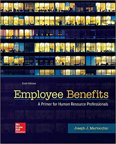 Employee Benefits 6th Edition by Joseph Martocchio, ISBN-13: 978-1259712289