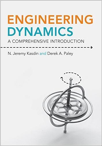 Engineering Dynamics: A Comprehensive Introduction by N. Jeremy Kasdin, ISBN-13: 978-0691135373