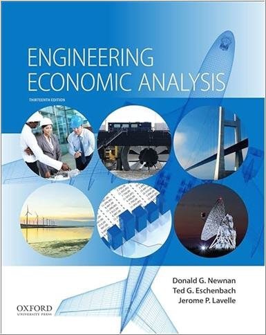 Engineering Economic Analysis 13th Edition by Donald G. Newnan, ISBN-13: 978-0190296902