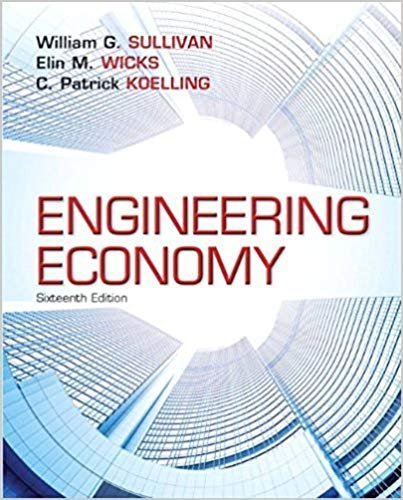 Engineering Economy 16th Edition by William G. Sullivan, ISBN-13: 978-0133439274