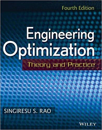 Engineering Optimization: Theory And Practice 4th Edition by Singiresu S. Rao, ISBN-13: 978-8126540440