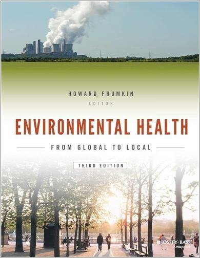 Environmental Health: From Global to Local 3rd Edition by Howard Frumkin, ISBN-13: 978-1118984765
