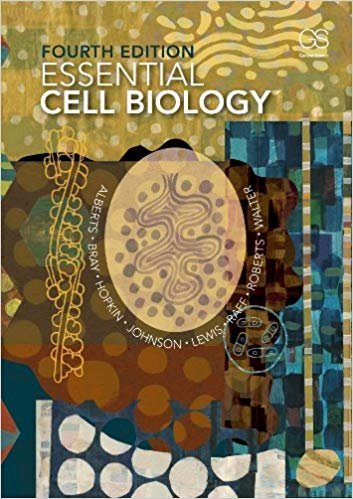 Essential Cell Biology 4th Edition by Bruce Alberts, ISBN-13: 978-0815344544