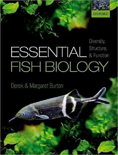 Essential Fish Biology: Diversity, Structure, and Function by Derek Burton, ISBN-13: 978-0198785569