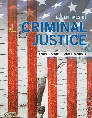 Essentials of Criminal Justice 11th Edition by Larry Siegel, ISBN-13: 978-1337557771