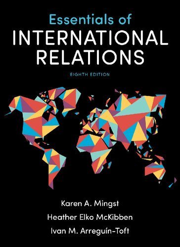 Essentials of International Relations 8th Edition by Karen A. Mingst, ISBN-13: 978-0393675191