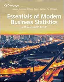 Essentials of Modern Business Statistics with Microsoft Excel 8th Edition by David R. Anderson, ISBN-13: 978-0357131626