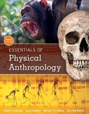 Essentials of Physical Anthropology 10th Edition by Robert Jurmain, ISBN-13: 978-1305633810