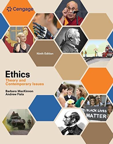 Ethics: Theory and Contemporary Issues 9th Edition by Barbara MacKinnon, ISBN-13: 978-1305958678