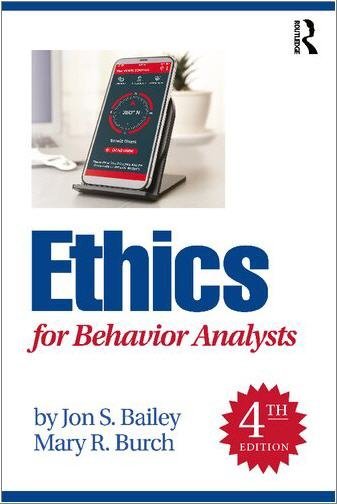 Ethics for Behavior Analysts 4th Edition by Jon S. Bailey, ISBN-13: 978-1032056425