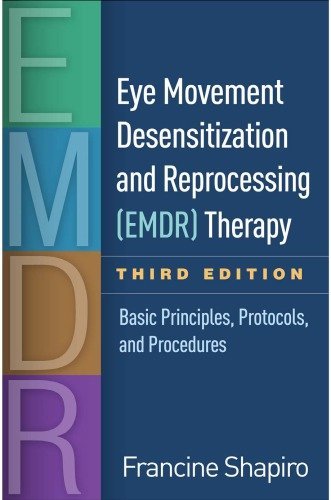 Eye Movement Desensitization and Reprocessing (EMDR) Therapy 3rd Edition by Francine Shapiro, ISBN-13: 978-1462532766