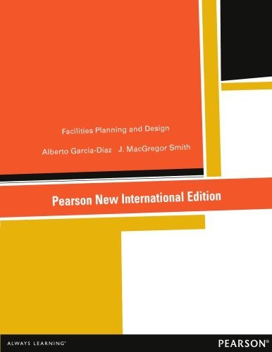 Facilities Planning and Design: Pearson New International Edition by Alberto Garcia-Diaz, ISBN-13: 978-1292042893