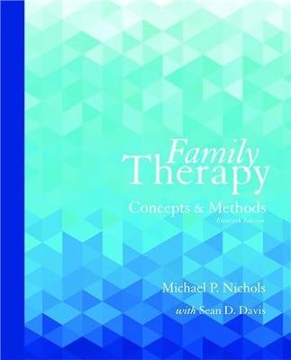Family Therapy: Concepts and Methods 11th Edition by Michael Nichols, ISBN-13: 978-0133826609