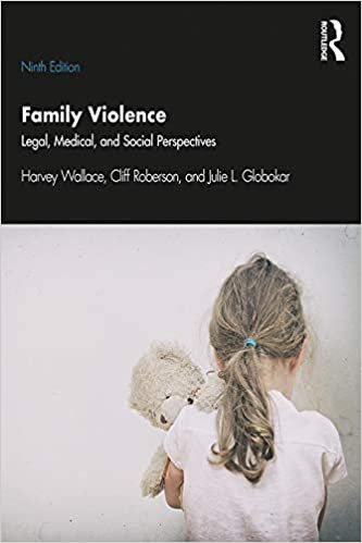 Family Violence: Legal, Medical, and Social Perspectives 9th Edition by Harvey Wallace, ISBN-13: 978-1138363342