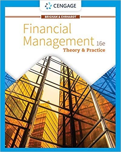 Financial Management: Theory & Practice 16th Edition by Eugene F. Brigham, ISBN-13: 978-1337902601